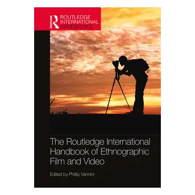 "The Routledge International Handbook of Ethnographic Film and Video" - "" ("Vannini Phillip")