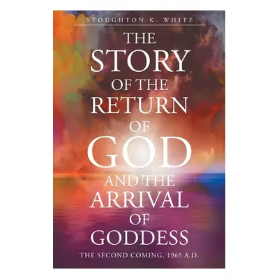 "The Story of the Return of God and the Arrival of Goddess" - "" ("White Stoughton K.")