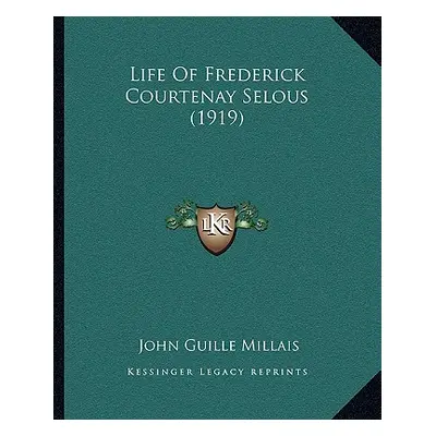 "Life Of Frederick Courtenay Selous (1919)" - "" ("Millais John Guille")