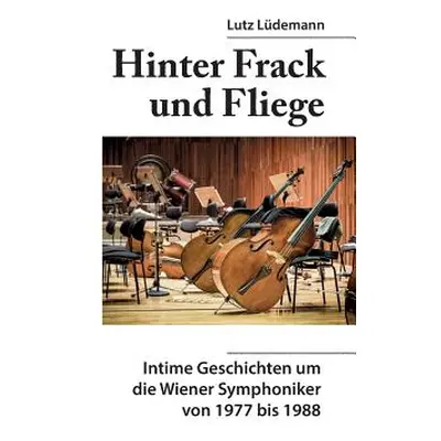 "Hinter Frack und Fliege: Intime Geschichten um die Wiener Symphoniker 1977 bis 1988" - "" ("Lde