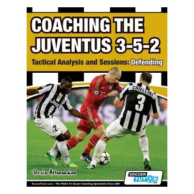 "Coaching the Juventus 3-5-2 - Tactical Analysis and Sessions: Defending" - "" ("Terzis Athanasi