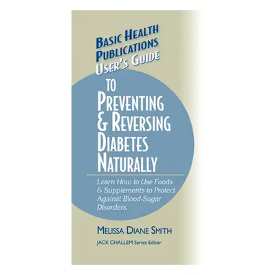 "User's Guide to Preventing & Reversing Diabetes Naturally" - "" ("Smith Melissa Diane")