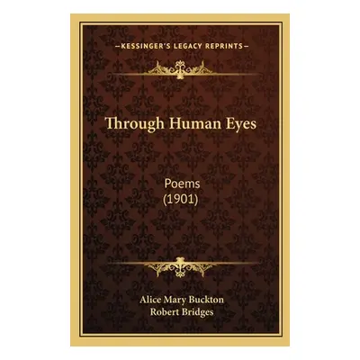 "Through Human Eyes: Poems (1901)" - "" ("Buckton Alice Mary")