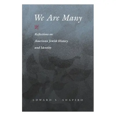 "We Are Many: Reflections on American Jewish History and Identity" - "" ("Shapiro Edward S.")