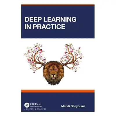 "Deep Learning in Practice" - "" ("Ghayoumi Mehdi")