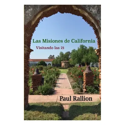 "Las Misiones de California, Visitando las 21" - "" ("Rallion Paul")