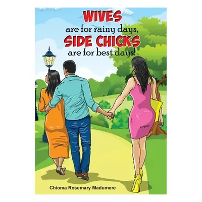 "Wives are for rainy days, side chicks are for best days" - "" ("Madumere Chioma Rosemary")