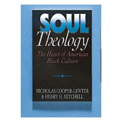 "Soul Theology: The Heart of American Black Culture" - "" ("Mitchell Henry H.")