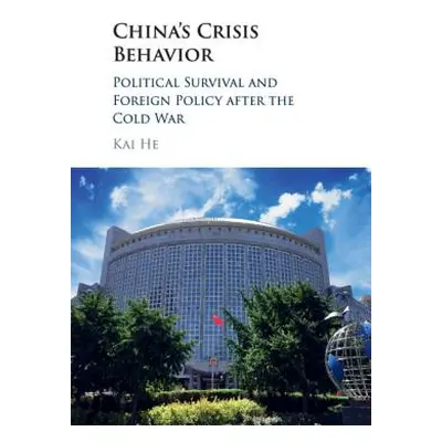 "China's Crisis Behavior: Political Survival and Foreign Policy After the Cold War" - "" ("He Ka