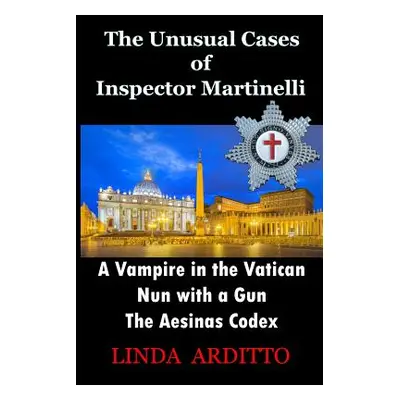 "The Unusual Cases of Inspector Martinelli: A Vampire in the Vatican. Nun with a Gun. The Aesina