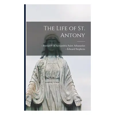 "The Life of St. Antony" - "" ("Athanasius Saint Patriarch of Alexa")