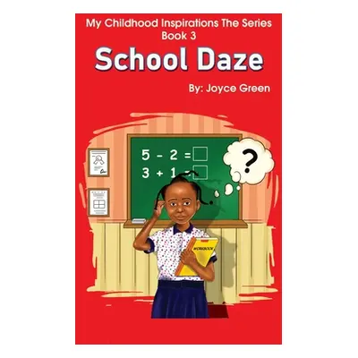 "My Childhood Inspirations The Series -Book 3: School Daze" - "" ("Green Joyce")