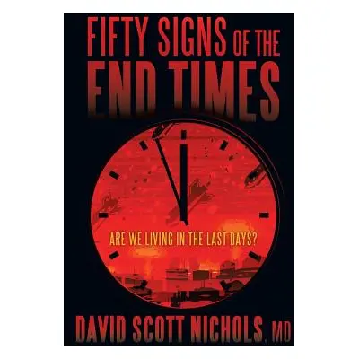 "Fifty Signs of the End Times: Are We Living in the Last Days?" - "" ("Nichols David Scott")