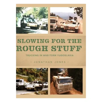 "Slowing for the Rough Stuff: Trucking in War-Torn Yugoslavia" - "" ("Jones Jonathan")