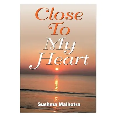 "Close To My Heart" - "" ("Malhotra Sushma")