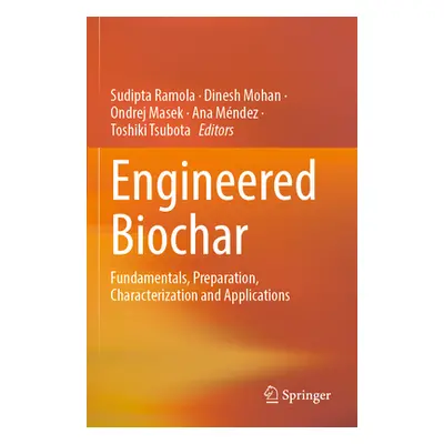 "Engineered Biochar: Fundamentals, Preparation, Characterization and Applications" - "" ("Ramola