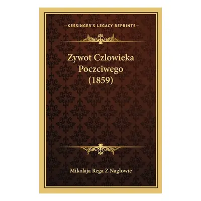 "Zywot Czlowieka Poczciwego (1859)" - "" ("Mikolaja Rega Z. Naglowie")