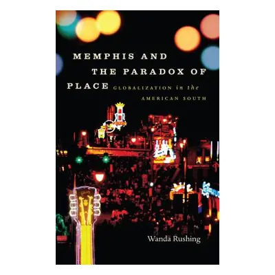 "Memphis and the Paradox of Place: Globalization in the American South" - "" ("Rushing Wanda")