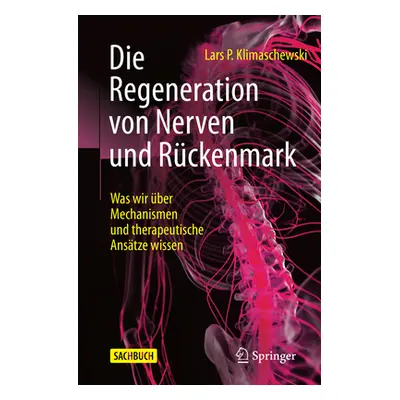 "Die Regeneration Von Nerven Und Rckenmark: Was Wir ber Mechanismen Und Therapeutische Anstze Wi