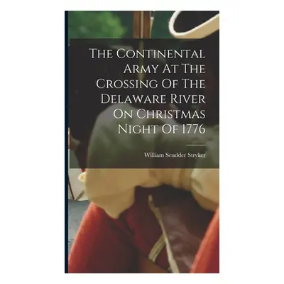 "The Continental Army At The Crossing Of The Delaware River On Christmas Night Of 1776" - "" ("S