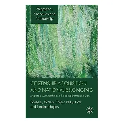 "Citizenship Acquisition and National Belonging: Migration, Membership and the Liberal Democrati