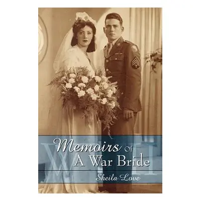 "Memoirs Of A War Bride: World War II" - "" ("Love Sheila")