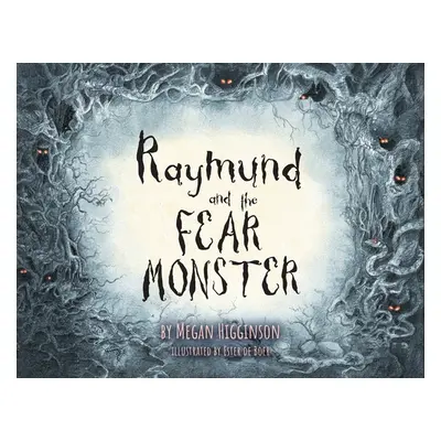 "Raymund and the Fear Monster" - "" ("Higginson Megan")