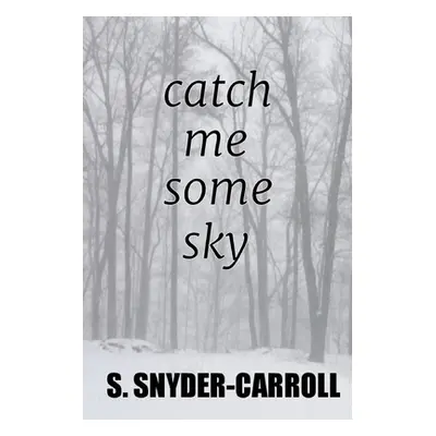 "catch me some sky" - "" ("Snyder-Carroll S.")