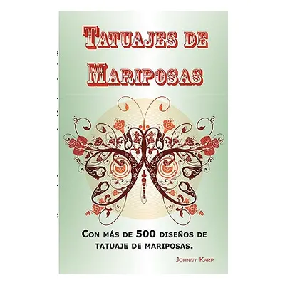 "Tatuajes de Mariposas: Con ms de 500 diseos de tatuaje de mariposas, entre ideas y fotos que in