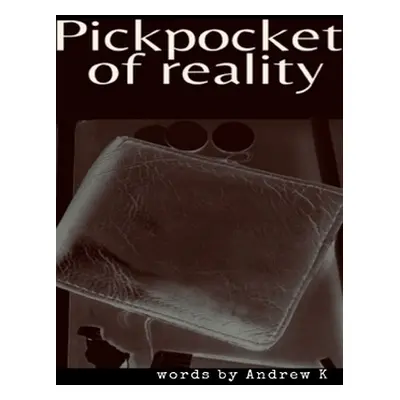 "Pickpocket Of Reality" - "" ("K Andrew")