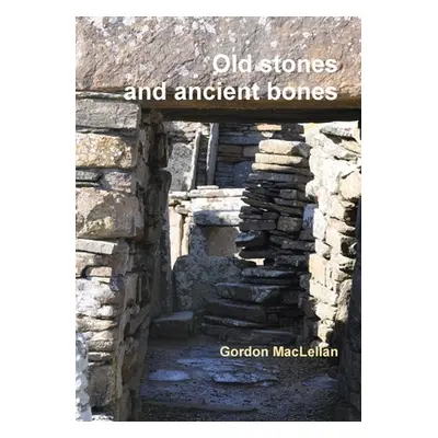 "Old Stones and Ancient Bones" - "" ("Maclellan Gordon")