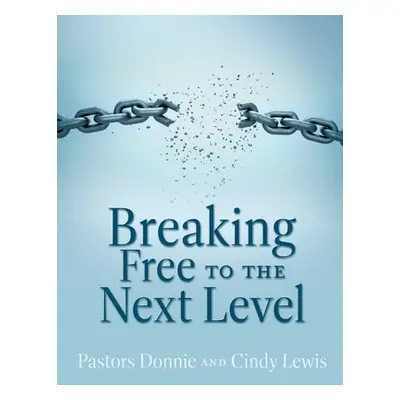 "Breaking Free to the Next Level" - "" ("Lewis Pastor Donnie")