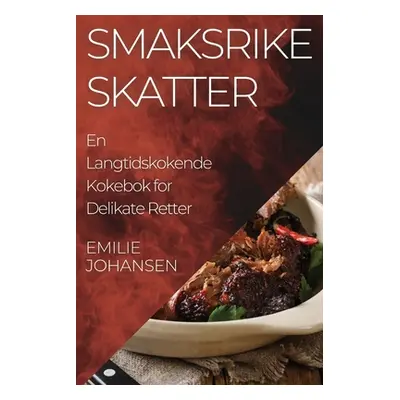 "Smaksrike Skatter: En Langtidskokende Kokebok for Delikate Retter" - "" ("Johansen Emilie")