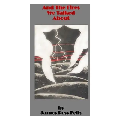 "And The Fires We Talked About" - "" ("Kelly James Ross")