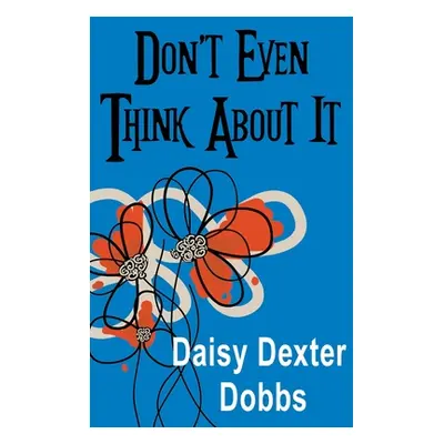 "Don't Even Think About It" - "" ("Dobbs Daisy Dexter")