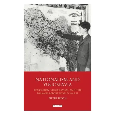 "Nationalism and Yugoslavia: Education, Yugoslavism and the Balkans Before World War II" - "" ("