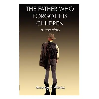 "Father Who Forgot His Children: A True Story" - "" ("Marley Beverley J.")