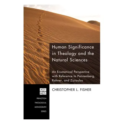 "Human Significance in Theology and the Natural Sciences" - "" ("Fisher Christopher L.")