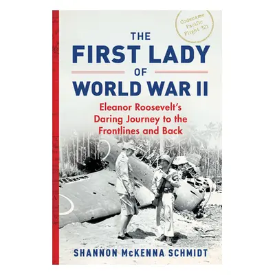 "The First Lady of World War II: Eleanor Roosevelt's Daring Journey to the Frontlines and Back" 