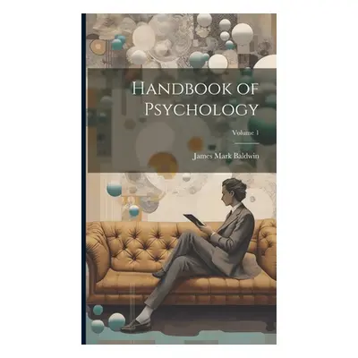 "Handbook of Psychology; Volume 1" - "" ("Baldwin James Mark")