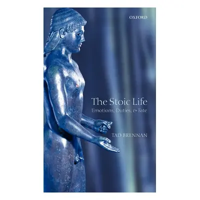 "The Stoic Life: Emotions, Duties, and Fate" - "" ("Brennan Tad")