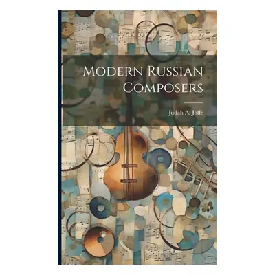 "Modern Russian Composers" - "" ("Joffe Judah a.")