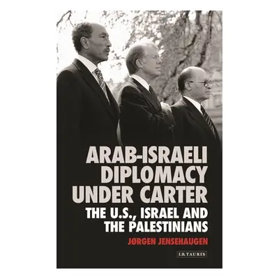 "Arab-Israeli Diplomacy under Carter: The US, Israel and the Palestinians" - "" ("Jensehaugen Jr