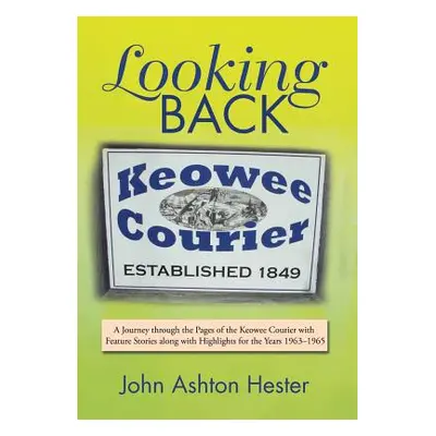 "Looking Back: A Journey through the Pages of the Keowee Courier with Feature Stories along with