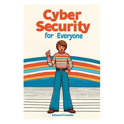 "Cybersecurity for Everyone" - "" ("Franklin Edward")