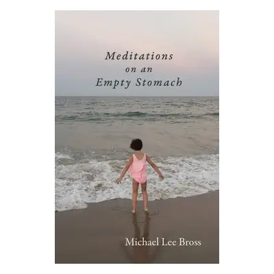 "Meditations on an Empty Stomach" - "" ("Bross Michael Lee")