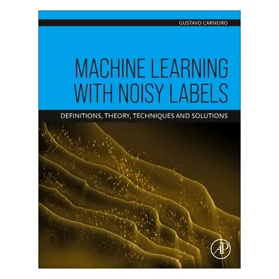 "Machine Learning with Noisy Labels: Definitions, Theory, Techniques and Solutions" - "" ("Carne