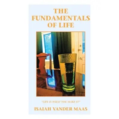 "The Fundamentals of Life" - "" ("Vander Maas Isaiah")