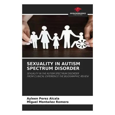 "Sexuality in Autism Spectrum Disorder" - "" ("Perez Alcala Ayleen")