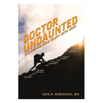 "Doctor Undaunted: Answering Head Injury with Hope" - "" ("Robinson Don R.")